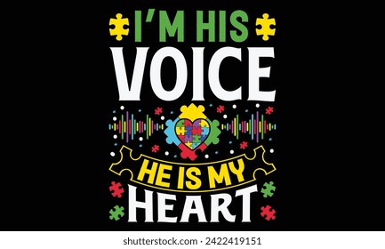 I’m His Voice He Is My Heart - Autism T Shirt Design, Hand drawn lettering and calligraphy, Cutting and Silhouette, file, poster, banner, flyer and mug.