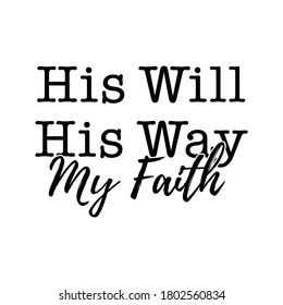 His Will His Way My Faith text vector , Christian, Quote, Saying, Christian Design, t shirt design