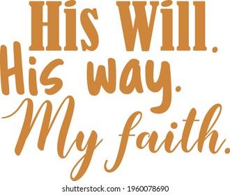 His Will His Way My Faith - Blessed design