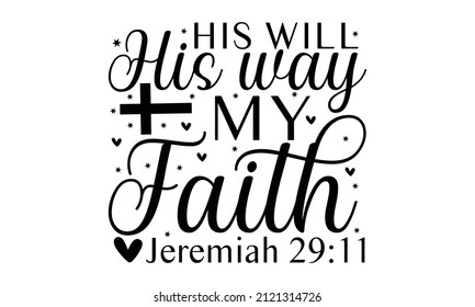 His will his way my faith jeremiah 29:11-  lettering isolated on white background. Symbol for congratulations on the Resurrection of Christ. Vector illustration EPS10. monochrome religious vintage lab