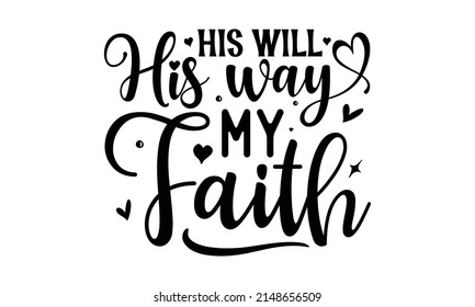 His will his way my faith - Hand-written Vector calligraphy lettering text in a cross shape, Christianity quote for design, Typography poster, Tattoo, Good for poster, banner, textile 