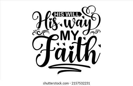 His will his way my faith  -   Lettering design for greeting banners, Mouse Pads, Prints, Cards and Posters, Mugs, Notebooks, Floor Pillows and T-shirt prints design.
