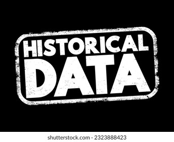 Datos históricos - datos recopilados sobre acontecimientos y circunstancias anteriores relacionados con un tema en particular, sello de concepto de texto
