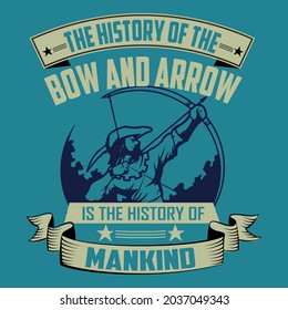 The history of the bow and arrow is the history of mankind T-shirt, camping poster, camping background