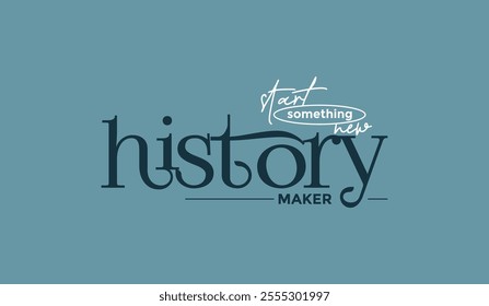 History maker, start new, abstract typography motivational quotes, modern design slogan. Vector illustration graphics  print t shirt, apparel, background, poster, banner, postcard or social media cont