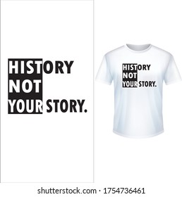 History not your story. t shirt design