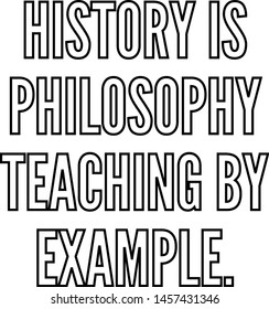 History is Philosophy teaching by example outlined text art