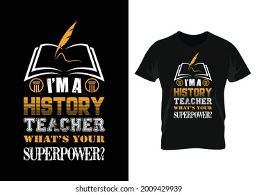 i’m a history teacher what’s your superpower? t-shirt. t-shirt design
