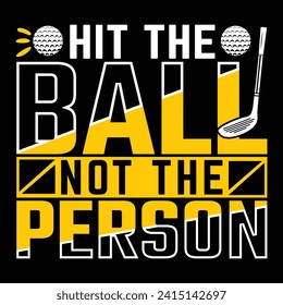 Hit the ball, not the person, Golf player sports Unique typography t shirt design, Print Ready Editable Golf lover shirt template, vector illustration