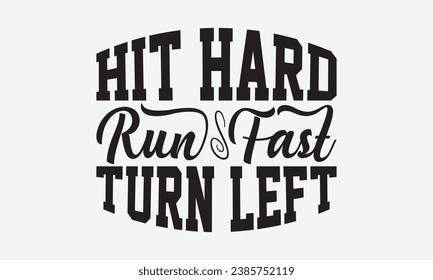 Hit Hard Run Fast Turn Left -Baseball T-Shirt Design, Handmade Calligraphy Vector Illustration, Hand Drawn Lettering Phrase, For Cutting Machine, Silhouette Cameo, Cricut.