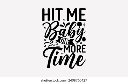 Hit Me Baby One More Time - Diseño de camisetas de vino, frase con letras dibujadas a mano, Cutting and Silhouette, para impresiones en bolsas, tazas, tarjetas, afiches.