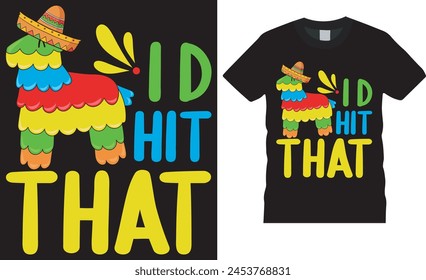 I’d hit that. Cinco de mayo t shirt design vector template. Happy Cinco de mayo motivational quote typography unique trending  festival t shirt design. This t shirt design ready for any print item.
