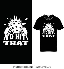 I’d Hit That –Funny Pickleball T Shirt Design.