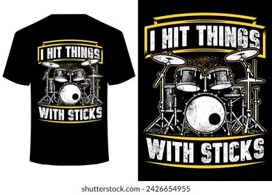 I HIT THINGS WITH STICKS.. funny drummer t shirt design