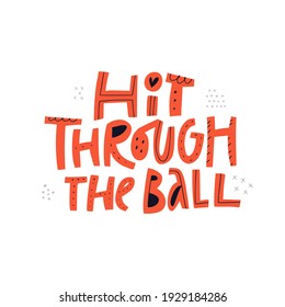 Hit through the ball handdrawn vector lettering. Motivational phrase red and black inscription isolated on white background. Sports slogan, quote, inspirational motto doodle drawing
