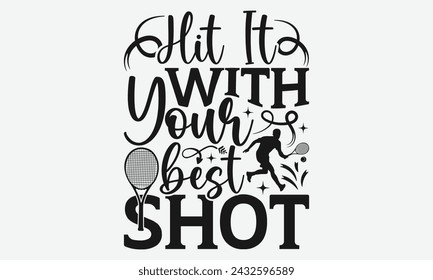 Hit It With Your Best Shot - Diseño de camisetas de tenis, diseño gráfico de caligrafía, elemento de tipografía, signo de vector simple lindo, Motivación, citas de vida inspiradoras, diseño de arte.