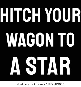 Hitch your wagon to a star