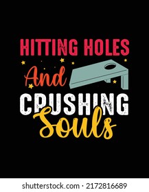 HITTING HOLES AND CRUSHING SOULS. Cornhole vintage t-shirt design.