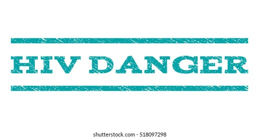 HIV Danger watermark stamp. Text tag between horizontal parallel lines with grunge design style. Rubber seal stamp with dirty texture. Vector cyan color ink imprint on a white background.