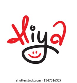 Hiya - simple inspire and motivational quote. Handwritten greeting phrase. Slang. Print for inspirational poster, t-shirt, bag, cups, card, flyer, sticker, badge. Cute and funny vector writing