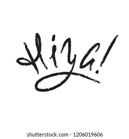 Hiya - simple salutatory inspire and motivational quote. Hand drawn beautiful lettering. Print for inspirational poster, t-shirt, bag, cups, card, flyer, sticker, badge. Cute and funny vector