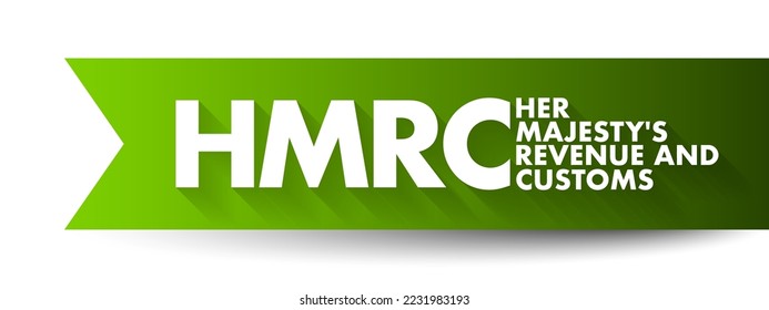 HMRC Her Majesty's Revenue and Customs - non-ministerial department of the UK Government responsible for the collection of taxes,  acronym text concept background