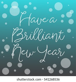 HNY 2017 bubble modern design with text " Have a brilliant new year " for printing on card paper fabric poster and book cover, Vector type in colorful gradient tone on blue to green background