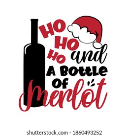 Ho Ho Ho and a bottle of merlot- funny saying for Christmas, with bottle and Santa's hat. Good for T shirt print, poster, card, mug, and gift design.