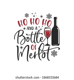 HO HO HO and a bottle of merlot inspirational slogan inscription. Vector Christmas quotes. Illustration for prints on t-shirts and bags, posters, cards. Isolated on white background.