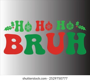 Ho Ho Ho Bruh T-shirt, Merry Christmas SVG,Funny Christmas Quotes, New Year Quotes, Santa T-shirt Holiday T-shirt,Cut File for Cricut