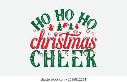 Ho Ho Ho Christmas Cheer - Christmas Day T-Shirt Design, Illustration Written Vector T Shirt Design, Bags, Posters, Cards, Isolated On White Background.