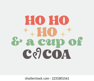 Ho ho ho and a cup of cocoa Christmas quote retro groovy typography sublimation SVG on white background
