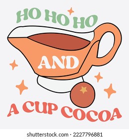 Ho Ho Ho And A Cup Cocoa shirt, Happy Christmas shirt,Christmas Retro, Christmas Eps, Retro Christmas Sublimation, Dylan Art,