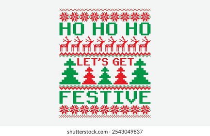 Ho Ho Ho Let’s Get Festive - Ugly Christmas Sweater T-shirt Design, It's Never Too Late To Start Something New, Calligraphy Motivational Good Quotes, For Poster, Hoodie, Wall, Holiday Vector,