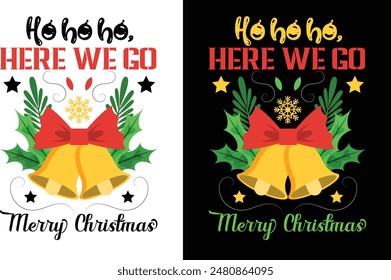 Ho ho ho here we go Merry Christmas t shirt design and graphics design