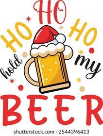 Ho ho, hold my beer - funny text, with Santa s cap on beer mug. Good for posters, greeting cards, textiles, gifts.