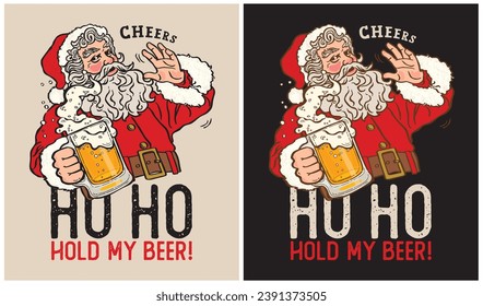 Ho Ho Hold my Beer!-Santa Claus-Christmas Day-Beer Lovers-Vector Illustration