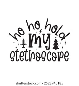 ho ho hold my stethoscope