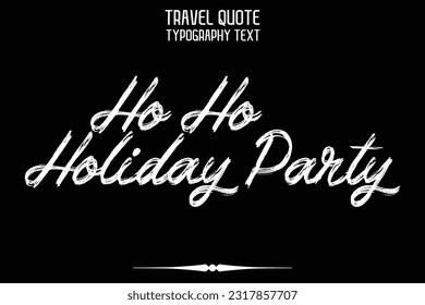 Ho Ho Holiday Party Travel Saying Text Typography Vector Design 