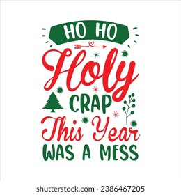 HO HO HOLY CRAP ESTE AÑO FUE UNA Festividad MESS, feliz navidad, santa, navidad, tipografía, ilustración, vector,