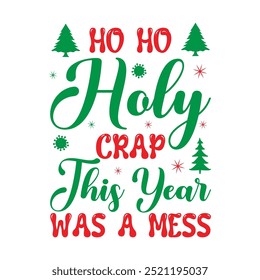 	              
Ho Ho Holy Crap This Year Was A Mess, Custom, merry Christmas, holiday, typography, winter, Christmas t-shirt design

