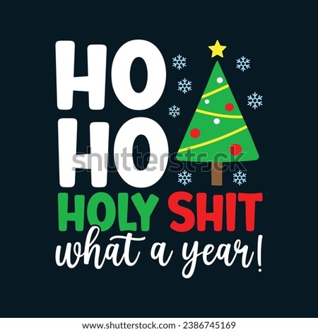 Ho Ho Holy Shit What a Year. Christmas T-Shirt Design, Posters, Greeting Cards, Textiles, and Sticker Vector Illustration	
