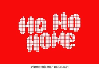 Ho ho home pixel lettering design. Coronavirus Christmas. Holidays in lockdown. Use for card, print, sticker, banner, social media.