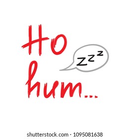 Ho hum - emotional handwritten quote. Print for poster, t-shirt, bag, logo, postcard, flyer, sticker, sweatshirt, cups. Exclamation, slang. Simple original vector