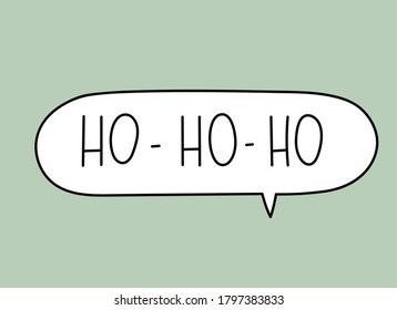 Ho ho ho inscription. Handwritten lettering illustration. Black vector text in speech bubble. Simple outline marker style. Imitation of conversation.