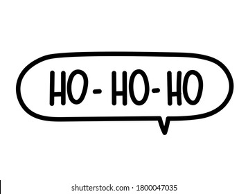 Ho ho ho inscription. Handwritten lettering illustration. Black vector text in speech bubble. Simple outline marker style. Imitation of conversation.