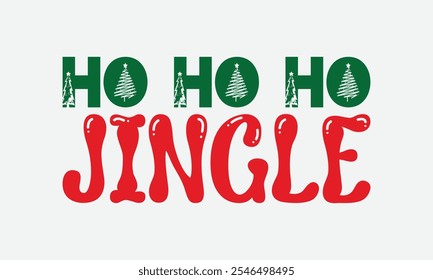 Ho Ho Ho Jingle - Christmas Day T-Shirt Design, Illustration For Prints On T-Shirts And Bags, Files As Cutting, Isolated Background.