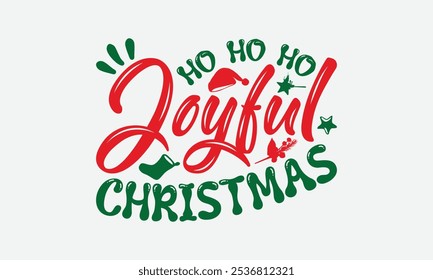 Ho Ho Ho Joyful Christmas - Christmas Day T-Shirt Design, Illustration For Prints On T-Shirts And Bags, Files As Cutting, Isolated Background.