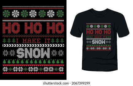 "Ho Ho Ho I make it snow" Christmas sweater design.