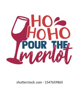 Ho Ho Ho Pour The Merlot - Funny Christmas design